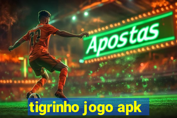 tigrinho jogo apk